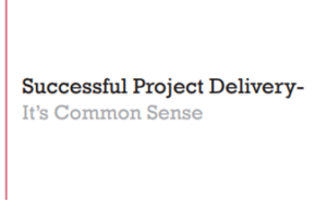 Successful Project Delivery- It's Common Sense